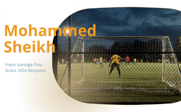 white background with an oval shaped still from the film. In yellow lettering Mohammed Sheikh is on the left third of the image. Underneath in blue is Fresh Vantage Post Grant 2024 Recipient. The still is a shot from behind a soccer goal net of a game in progress. 