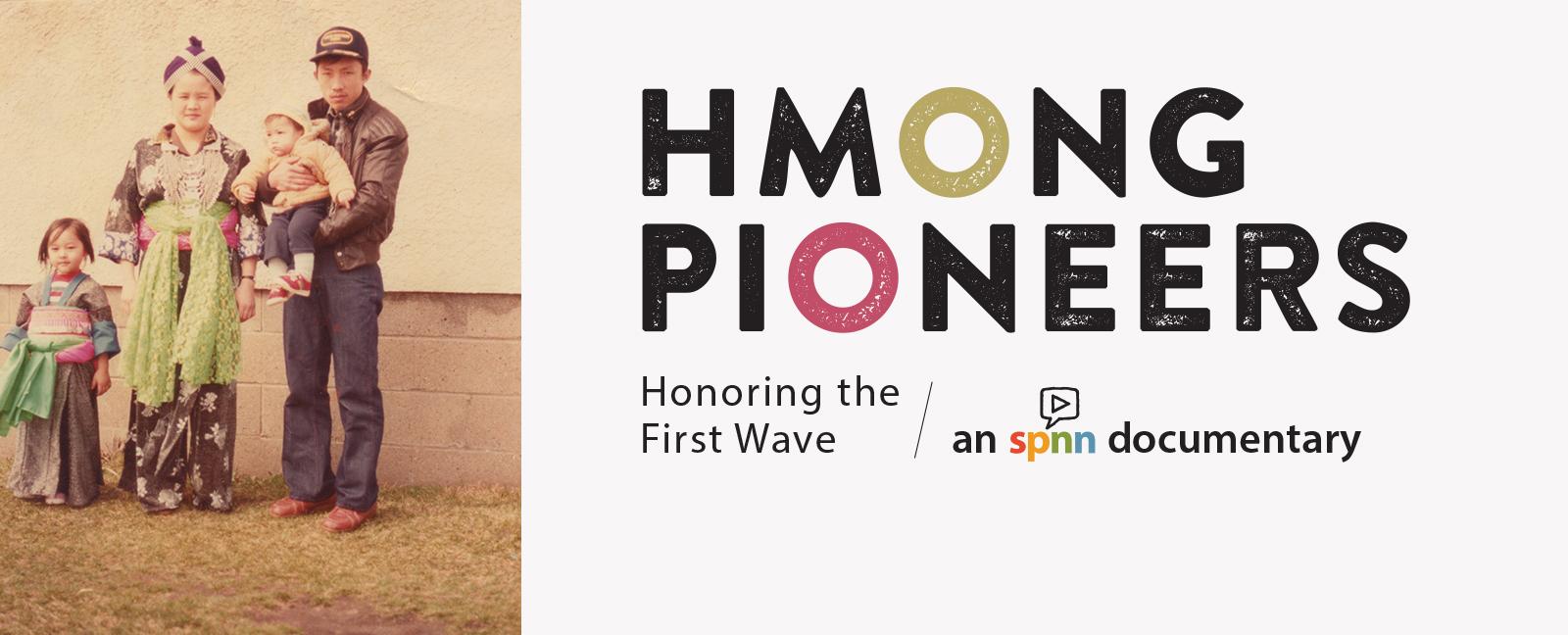 on the left is a Hmong family on the right is a white background with text overlay of Hmong Pioneers in large letters. Smaller writing says Honoring the First Wave and SPNN documentary