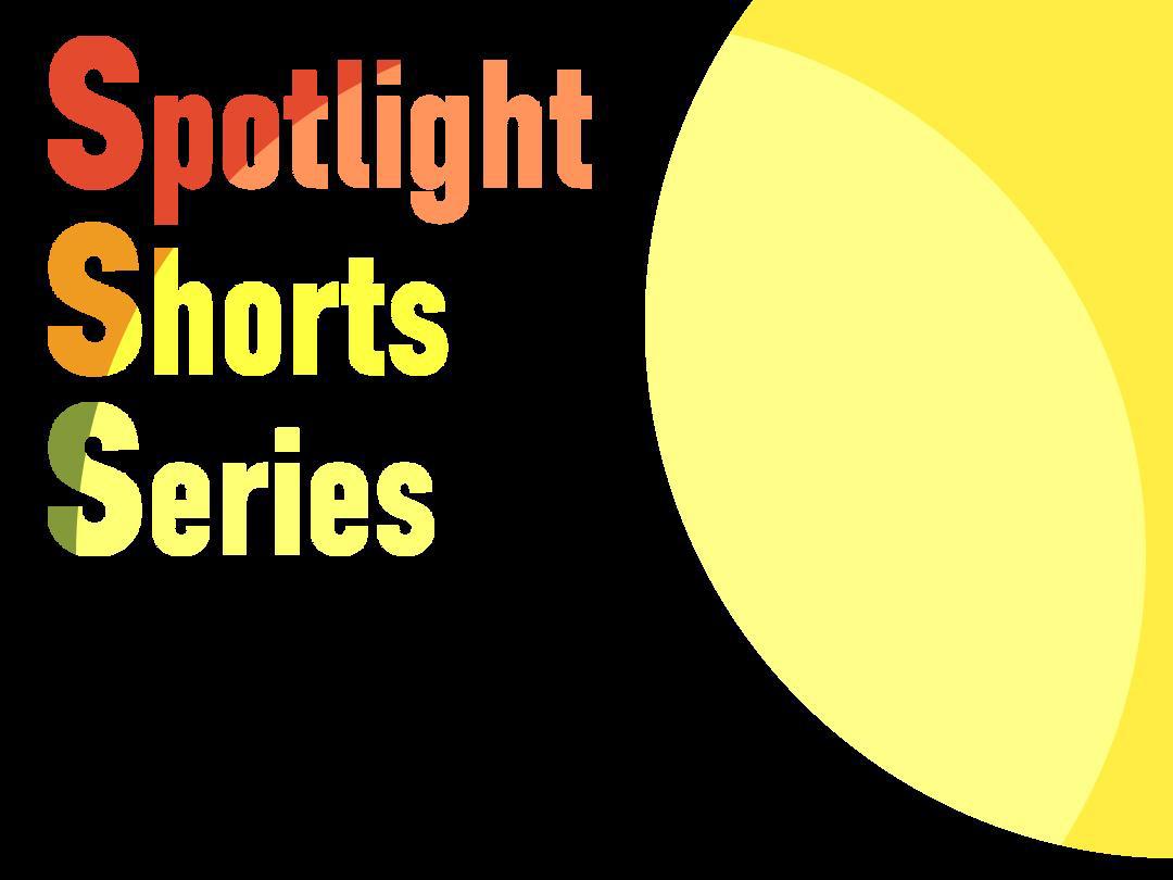 Black background with a yellow circle and the words Spotlight Shorts Series with a soft spolight over the image